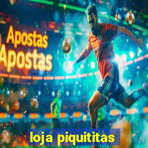 loja piquititas